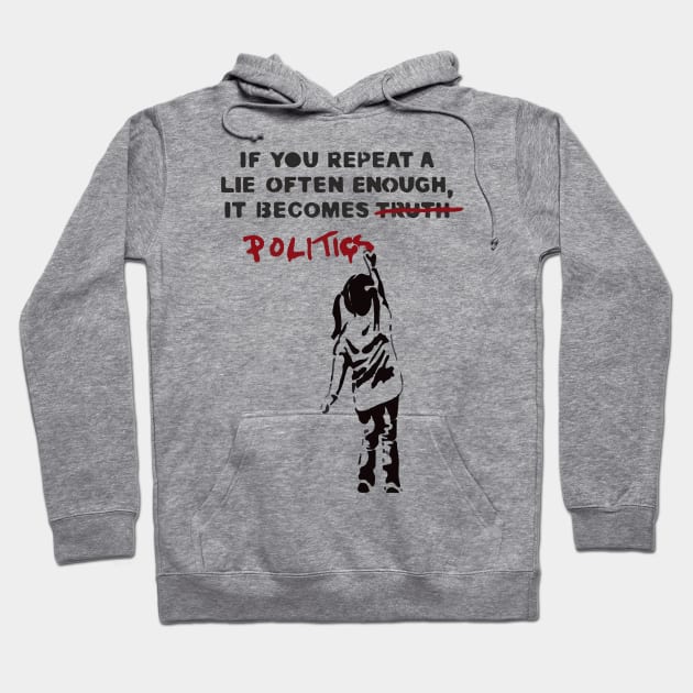 BANKSY If You Repeat A Lie Often Enough It Becomes Politics Hoodie by inkstyl